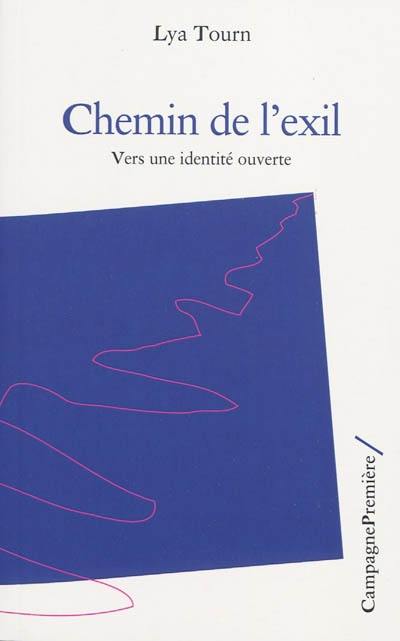 Chemin de l'exil : vers une identité ouverte Chemin de l'exil : vers une identité ouverte
