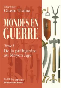Mondes en guerre. Vol. 1. De la préhistoire au Moyen Age