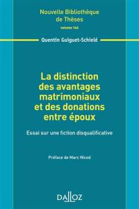 La distinction des avantages matrimoniaux et des donations entre époux : essai sur une fiction disqualificative