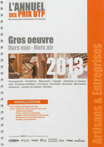 L'annuel des prix BTP 2013 : tous les prix pour la construction et la rénovation : gros oeuvre, hors eau, hors air