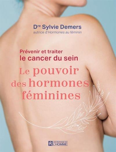 Prévenir et traiter le cancer du sein : Le pouvoir des hormones féminines Prévenir et traiter le cancer du sein : Le pouvoir des hormones féminines