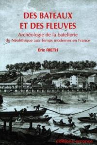 Des bateaux et des fleuves : archéologie de la batellerie : du néolithique aux temps modernes en France