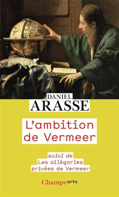 L'ambition de Vermeer. Les allégories privées de Vermeer