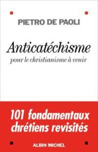 Anticatéchisme : pour le christianisme à venir