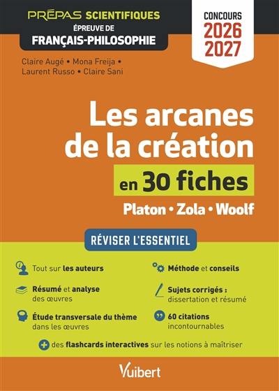 Les arcanes de la création en 30 fiches, Platon, Zola, Woolf : prépas scientifiques, épreuve de français-philosophie, concours 2026-2027