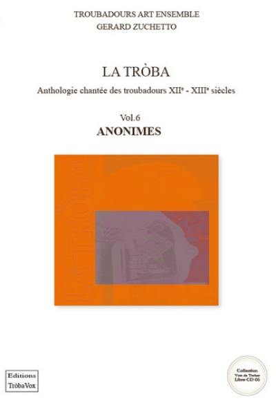La troba : anthologie chantée des troubadours : XIIe-XIIIe siècles. Vol. 6. Anonimes. La troba : antologia cantada dels trobadors. Vol. 6. Anonimes
