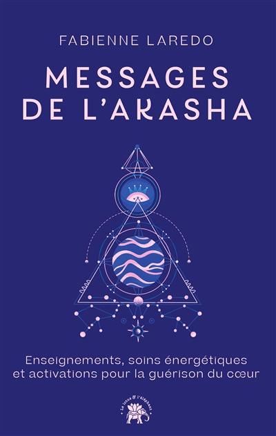 Messages de l'Akasha : enseignements, soins énergétiques et activations pour la guérison du coeur