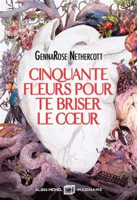 Cinquante fleurs pour te briser le coeur