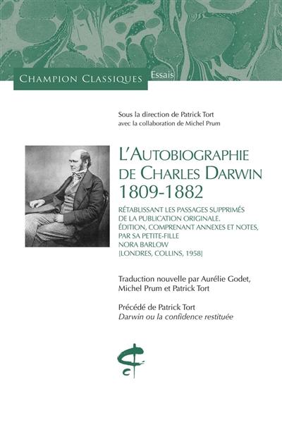 L'autobiographie de Charles Darwin : 1809-1882 : rétablissant les passages supprimés de la publication originale. Darwin ou La confidence restituée L'autobiographie de Charles Darwin : 1809-1882 : rétablissant les passages supprimés de la publication originale. Darwin ou La confidence restituée