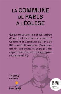 La Commune de Paris à l'église : la révolution s'installe aux quartiers