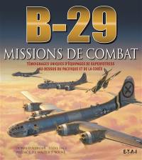 B-29, missions de combat : témoignages uniques d'équipages de Superfortress au-dessus du Pacifique et de la Corée