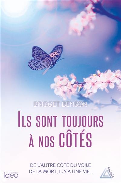 Ils sont toujours à nos côtés : de l'autre côté du voile de la mort, il y a une vie... Ils sont toujours à nos côtés : de l'autre côté du voile de la mort, il y a une vie...