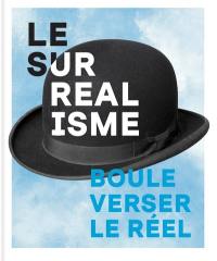 Le surréalisme : bouleverser le réel