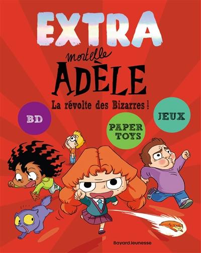 Extra mortelle Adèle. Vol. 3. La révolte des bizarres ! Extra mortelle Adèle. Vol. 3. La révolte des bizarres !