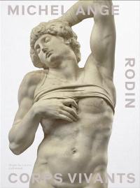Michel-Ange, Rodin : corps vivants : exposition, Paris, Musée du Louvre, du 15 avril au 20 juillet 2026