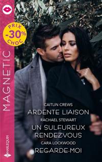 Ardente liaison. Un sulfureux rendez-vous. Regarde-moi