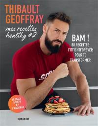 Mes recettes healthy. Vol. 2. Bam ! : 80 recettes fightforever pour te transformer