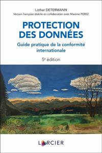 Protection des données : guide pratique de la conformité internationale