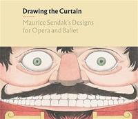 Drawing The Curtain Maurice Sendak´s Designs For Opera And Ballet