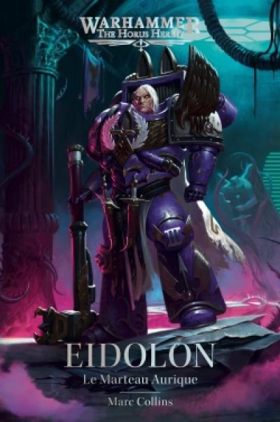 Warhammer : the Horus heresy. Eidolon : le Marteau aurique