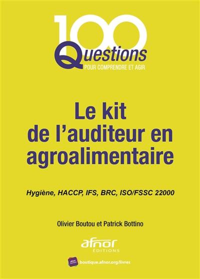 Le kit de l'auditeur en agroalimentaire : hygiène, HACCP, IFS, BRC, ISO-FSSC 22000 Le kit de l'auditeur en agroalimentaire : hygiène, HACCP, IFS, BRC, ISO-FSSC 22000