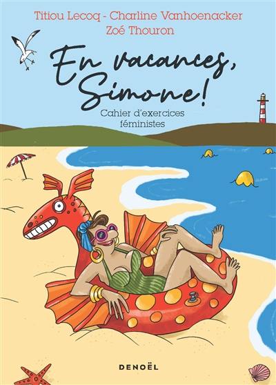 En vacances, Simone ! : cahier d'exercices féministes En vacances, Simone ! : cahier d'exercices féministes