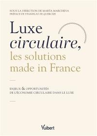 Luxe circulaire, les solutions made in France : enjeux & opportunités de l'économie circulaire dans le luxe
