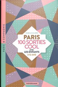 Paris : 100 sorties cool avec les enfants : 3-12 ans
