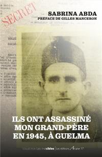 Ils ont assassiné mon grand-père en 1945, à Guelma