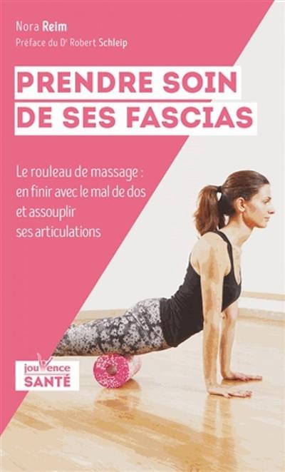 Prendre soin de ses fascias : le rouleau de massage : en finir avec le mal de dos et assouplir ses articulations Prendre soin de ses fascias : le rouleau de massage : en finir avec le mal de dos et assouplir ses articulations