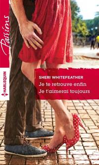 Je te retrouve enfin. Je t'aimerai toujours