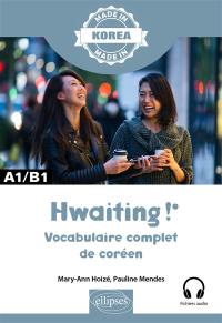 Hwaiting ! : vocabulaire complet de coréen : A1-B1