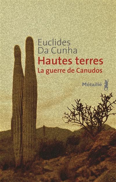 Hautes terres : la guerre de Canudos Hautes terres : la guerre de Canudos