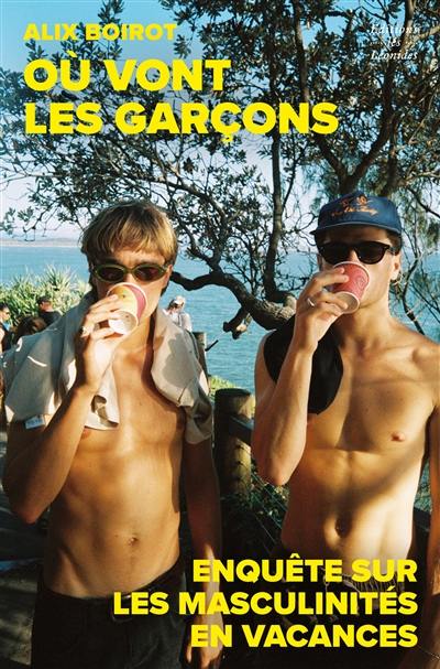 Où vont les garçons : enquête sur les masculinités en vacances