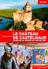 Le château de Castelnaud : Musée de la guerre au Moyen Age