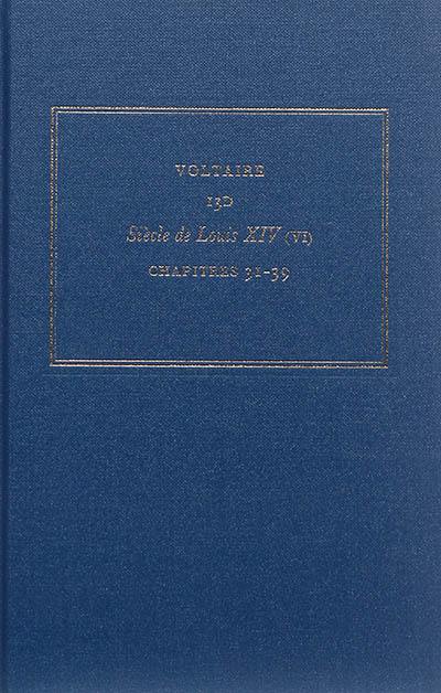 Les oeuvres complètes de Voltaire. Vol. 13D. Siècle de Louis XIV. Vol. 6. Chapitres 31-39