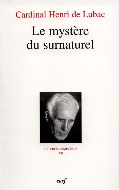 Oeuvres complètes. Vol. 12. Le mystère du surnaturel : quatrième section, Surnaturel Oeuvres complètes. Vol. 12. Le mystère du surnaturel : quatrième section, Surnaturel