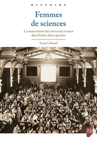 Femmes de sciences : le mouvement des university women dans l'entre-deux-guerres Femmes de sciences : le mouvement des university women dans l'entre-deux-guerres