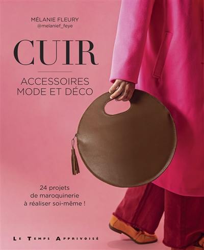 Cuir : accessoires mode et déco : 24 projets de maroquinerie à réaliser soi-même ! Cuir : accessoires mode et déco : 24 projets de maroquinerie à réaliser soi-même !