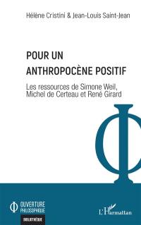 Pour un anthropocène positif : les ressources de Simone Weil, Michel de Certeau et René Girard