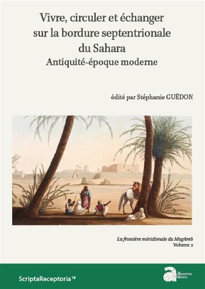 La frontière méridionale du Maghreb. Vol. 2. Vivre, circuler et échanger sur la bordure septentrionale du Sahara : Antiquité-époque moderne La frontière méridionale du Maghreb. Vol. 2. Vivre, circuler et échanger sur la bordure septentrionale du Sahara : Antiquité-époque moderne