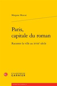 Paris, capitale du roman : raconter la ville au XVIIIe siècle