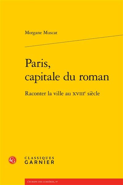 Paris, capitale du roman : raconter la ville au XVIIIe siècle