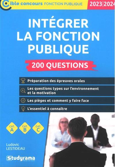 Intégrer la fonction publique 2023-2024 : 200 questions : cat. A, cat. B, cat. C Intégrer la fonction publique 2023-2024 : 200 questions : cat. A, cat. B, cat. C