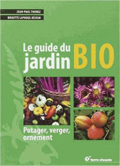 Le guide du jardin bio : potager, verger, ornement