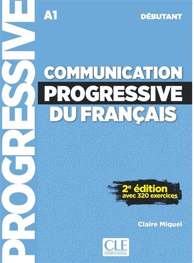 Communication progressive du français : A1 débutant : avec 320 exercices