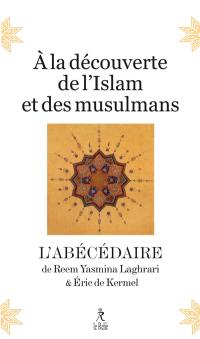 A la découverte de l'islam et des musulmans : l'abécédaire