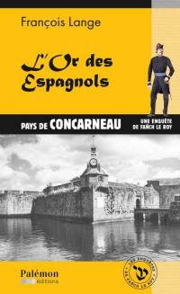 Les enquêtes de Fañch Le Roy. Vol. 9. L'or des Espagnols : pays de Concarneau