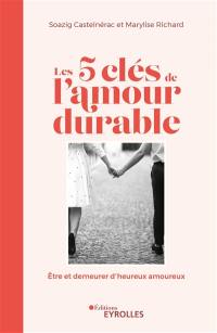 Les 5 clés de l'amour durable : être et demeurer d'heureux amoureux