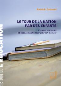 Le tour de la nation par des enfants : romans scolaires et espaces nationaux (XIXe-XXe siècles)